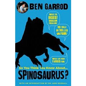 So You Think You Know About Spinosaurus?, Hardback - Ben Garrod imagine