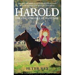 Harold. The King Who Fell at Hastings, Paperback - Peter Rex imagine