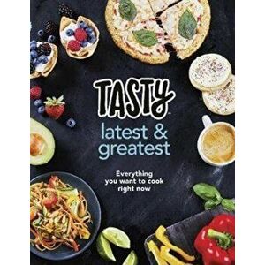 Tasty: Latest and Greatest. Everything you want to cook right now - The official cookbook from Buzzfeed's Tasty and Proper Tasty, Hardback - *** imagine