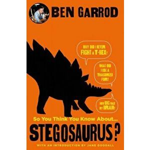 So You Think You Know About Stegosaurus?, Hardback - Ben Garrod imagine