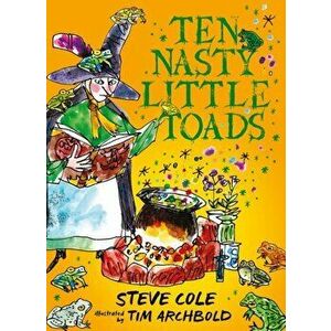 Ten Nasty Little Toads. The Zephyr Book of Cautionary Tales, Hardback - Steve Cole imagine