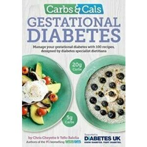 Carbs & Cals Gestational Diabetes. 100 Recipes Designed by Diabetes Specialist Dietitians, Paperback - Yello Balolia imagine