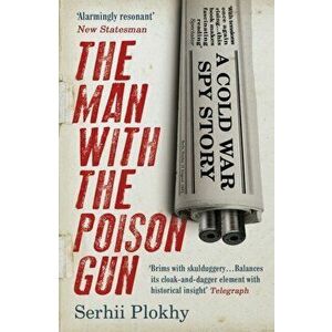 Man with the Poison Gun. A Cold War Spy Story, Paperback - Serhii Plokhy imagine