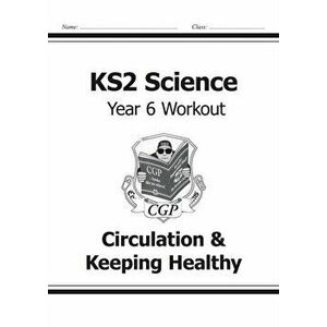 KS2 Science Year Six Workout: Circulation & Keeping Healthy, Paperback - *** imagine