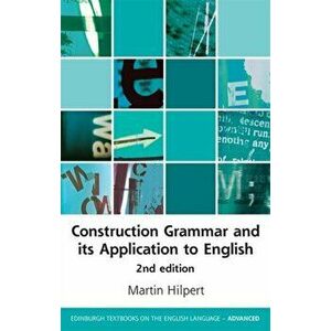 Construction Grammar and its Application to English, Paperback - Martin Hilpert imagine