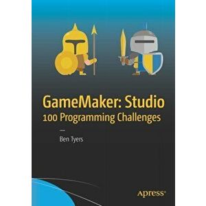 GameMaker: Studio 100 Programming Challenges, Paperback - Ben Tyers imagine