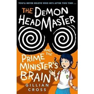 Demon Headmaster and the Prime Minister's Brain, Paperback - Gillian Cross imagine