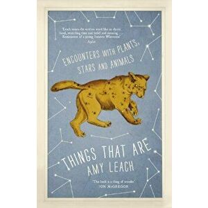 Things That Are. Encounters with Plants, Stars and Animals, Paperback - Amy Leach imagine