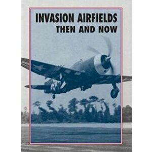 Invasion Airfields Then and Now, Hardback - Winston Ramsey imagine