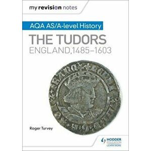 My Revision Notes: AQA AS/A-level History: The Tudors: England, 1485-1603, Paperback - Roger K. Turvey imagine