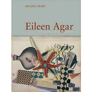 Eileen Agar. Dreaming Oneself Awake, Hardback - Michel Remy imagine