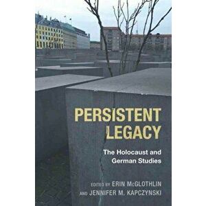Persistent Legacy - The Holocaust and German Studies, Hardback - Jennifer M. Kapczynski imagine