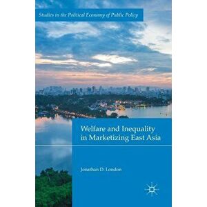 Welfare and Inequality in Marketizing East Asia, Hardback - Jonathan D. London imagine