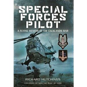 Special Forces Pilot: A Flying Memoir of the Falkland War, Paperback - Richard Hutchings imagine