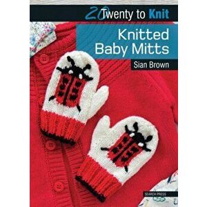 20 to Knit: Knitted Baby Mitts, Paperback - Sian Brown imagine