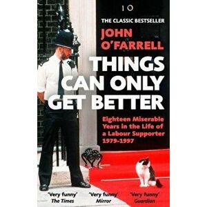 Things Can Only Get Better, Paperback - John O'Farrell imagine