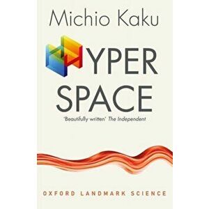 Hyperspace. A Scientific Odyssey through Parallel Universes, Time Warps, and the Tenth Dimension, Paperback - Michio Kaku imagine