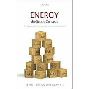 Energy, the Subtle Concept. The discovery of Feynman's blocks from Leibniz to Einstein, Paperback - Jennifer Coopersmith imagine