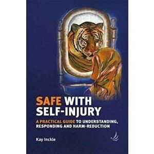 Safe with Self-Injury, Paperback - Kay Inckle imagine