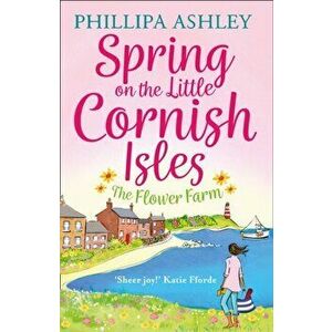 Spring on the Little Cornish Isles: The Flower Farm, Paperback - Phillipa Ashley imagine