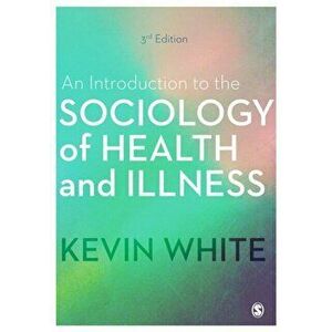 Introduction to the Sociology of Health and Illness, Paperback - Kevin White imagine