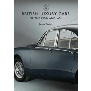 British Luxury Cars of the 1950s and '60s, Paperback - James Taylor imagine