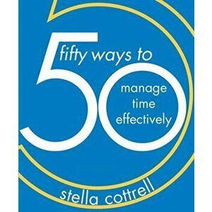 50 Ways to Manage Time Effectively, Paperback - Stella Cottrell imagine