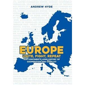 Europe: Unite, Fight, Repeat. Our Continent's Long History of Cooperation and Conflict, Hardback - Andrew Hyde imagine