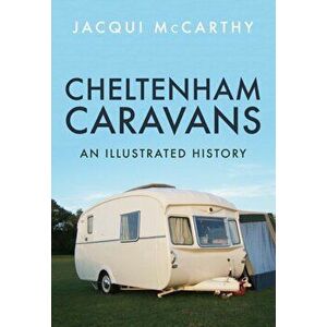Cheltenham Caravans. An Illustrated History, Paperback - Jacqui McCarthy imagine