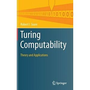 Turing Computability. Theory and Applications, Hardback - Robert I. Soare imagine