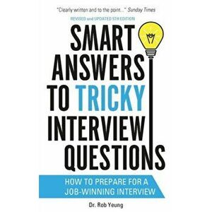 Smart Answers to Tricky Interview Questions. How to prepare for a job-winning interview, Paperback - Rob Yeung imagine