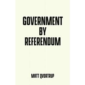 Government by Referendum, Paperback - Matt Qvortrup imagine