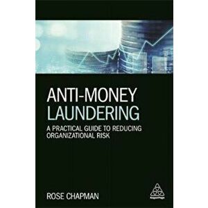 Anti-Money Laundering. A Practical Guide to Reducing Organizational Risk, Paperback - Rose Chapman imagine