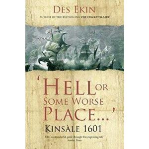 Hell or Some Worse Place: Kinsale 1601, Paperback - Des Ekin imagine