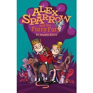 Alex Sparrow and the Furry Fury, Paperback - Jennifer Killick imagine