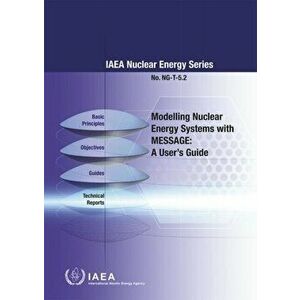 Modelling Nuclear Energy Systems with MESSAGE. A User's Guide, Paperback - *** imagine