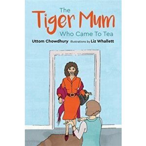 Tiger Mum Who Came to Tea, Hardback - Uttom Chowdhury imagine