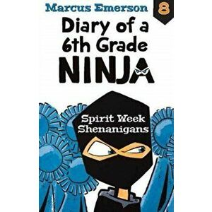 Diary of a 6th Grade Ninja Book 8. Spirit Week Shenanigans, Paperback - Marcus Emerson imagine