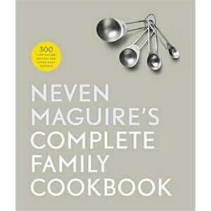 Neven Maguire's Complete Family Cookbook, Hardback - Neven Maguire imagine