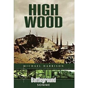 High Wood, Paperback - Michael Harrison imagine