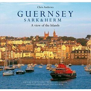 Guernsey Sark and Herm. A View of the Islands, Hardback - Dallas Masterton imagine