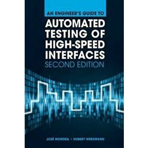 Engineer's Guide to Automated Testing of High-Speed Interfaces, Second Edition, Hardback - Hubert Werkmann imagine