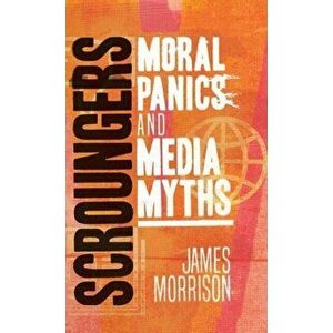 Scroungers. Moral Panics and Media Myths, Hardback - James Morrison imagine