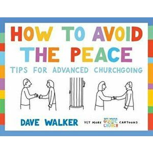 How to Avoid the Peace. Tips for advanced churchgoing, Paperback - Dave Walker imagine