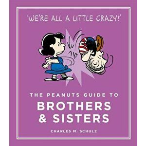 Peanuts Guide to Brothers and Sisters, Hardback - Charles M. Schulz imagine