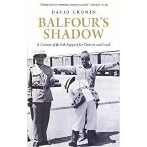 Balfour's Shadow. A Century of British Support for Zionism and Israel, Paperback - David Cronin imagine
