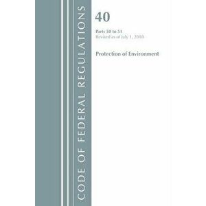 Code of Federal Regulations, Title 40 Protection of the Environment 50-51, Revised as of July 1, 2018, Paperback - *** imagine