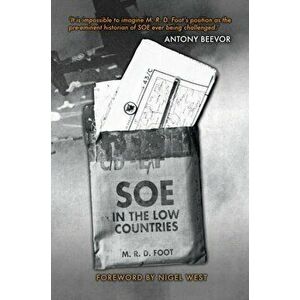 SOE in the Low Countries, Paperback - M. R. D. Foot imagine