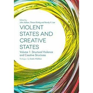 Violent States and Creative States (Volume 1). Structural Violence and Creative Structures, Paperback - *** imagine