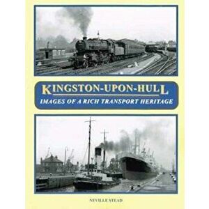 Kingston-Upon-Hull. Images of a Rich Transport Heritage, Paperback - Neville Stead imagine